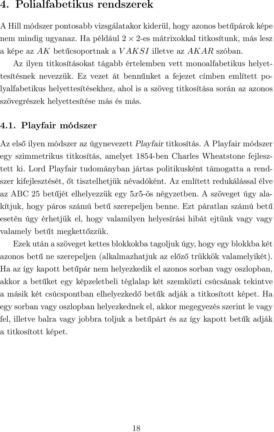 Az ilyen titkosításokat tágabb értelemben vett monoalfabetikus helyettesítésnek nevezzük.