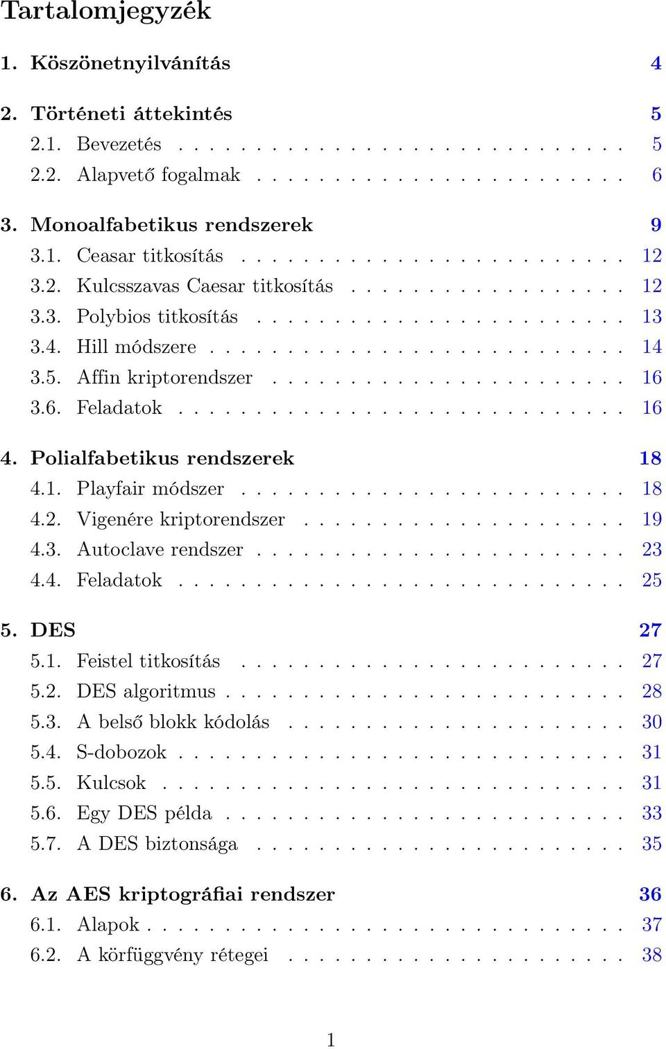 Affin kriptorendszer....................... 16 3.6. Feladatok............................. 16 4. Polialfabetikus rendszerek 18 4.1. Playfair módszer......................... 18 4.2.