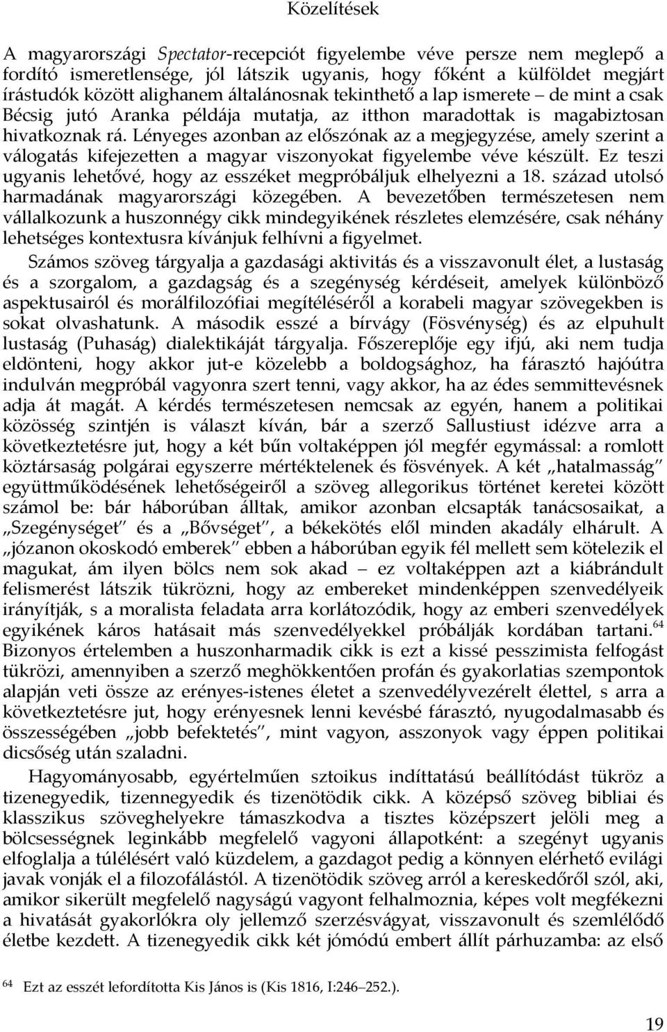 Lényeges azonban az előszónak az a megjegyzése, amely szerint a válogatás kifejezetten a magyar viszonyokat figyelembe véve készült.