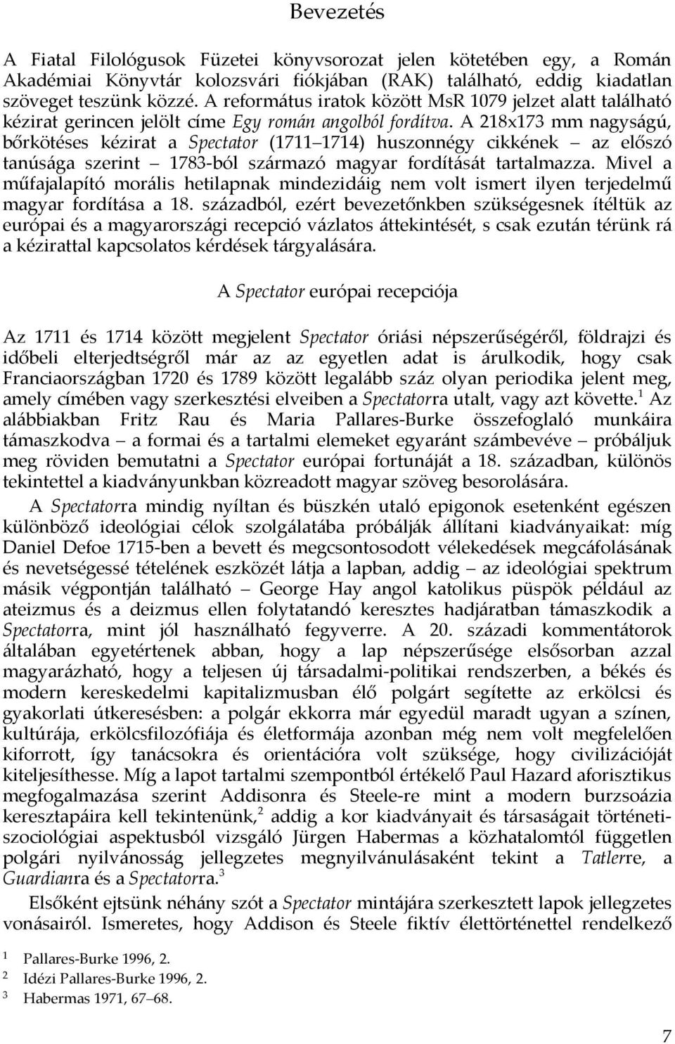A 218x173 mm nagyságú, bőrkötéses kézirat a Spectator (1711 1714) huszonnégy cikkének az előszó tanúsága szerint 1783-ból származó magyar fordítását tartalmazza.