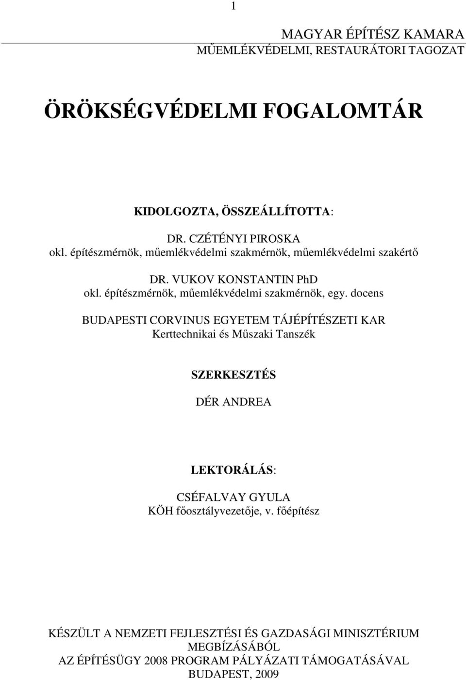 docens BUDAPESTI CORVINUS EGYETEM TÁJÉPÍTÉSZETI KAR Kerttechnikai és Mőszaki Tanszék SZERKESZTÉS DÉR ANDREA LEKTORÁLÁS: CSÉFALVAY GYULA KÖH