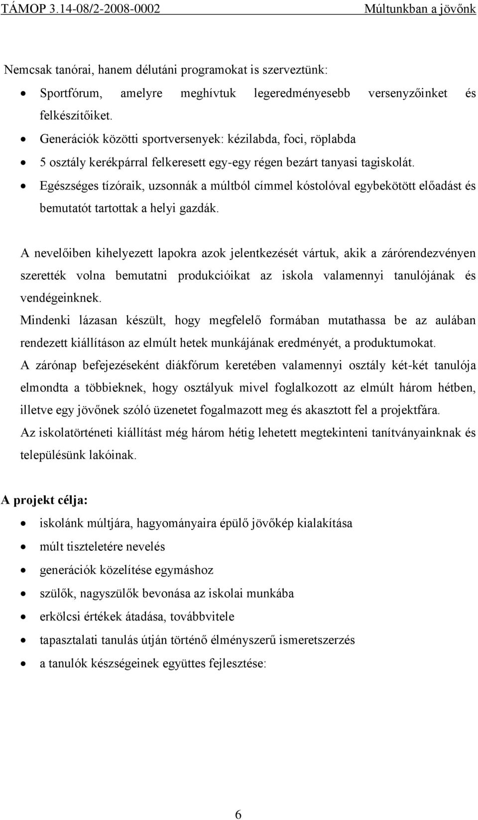 Egészséges tízóraik, uzsonnák a múltból címmel kóstolóval egybekötött előadást és bemutatót tartottak a helyi gazdák.