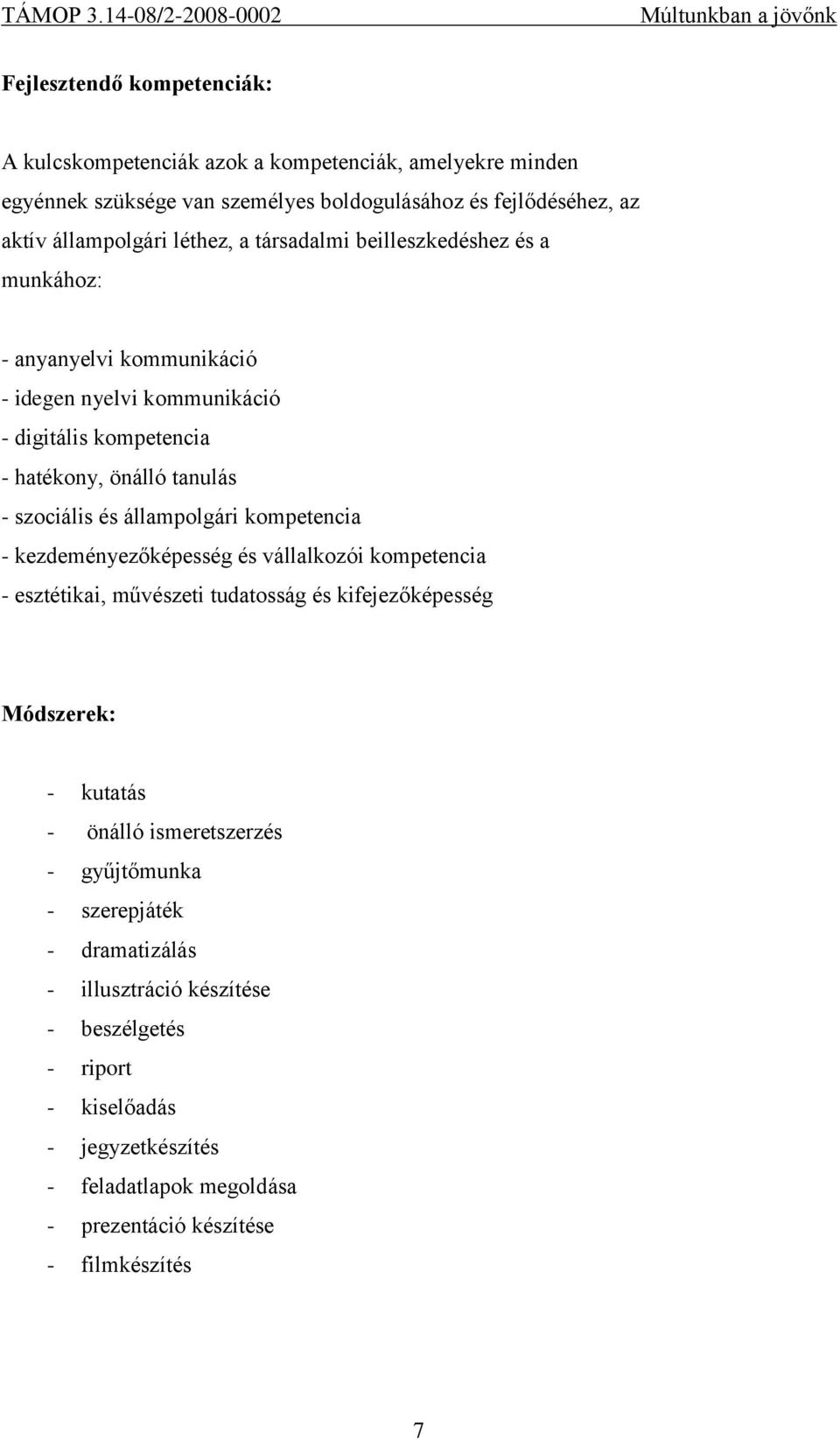 állampolgári kompetencia - kezdeményezőképesség és vállalkozói kompetencia - esztétikai, művészeti tudatosság és kifejezőképesség Módszerek: - kutatás - önálló ismeretszerzés -