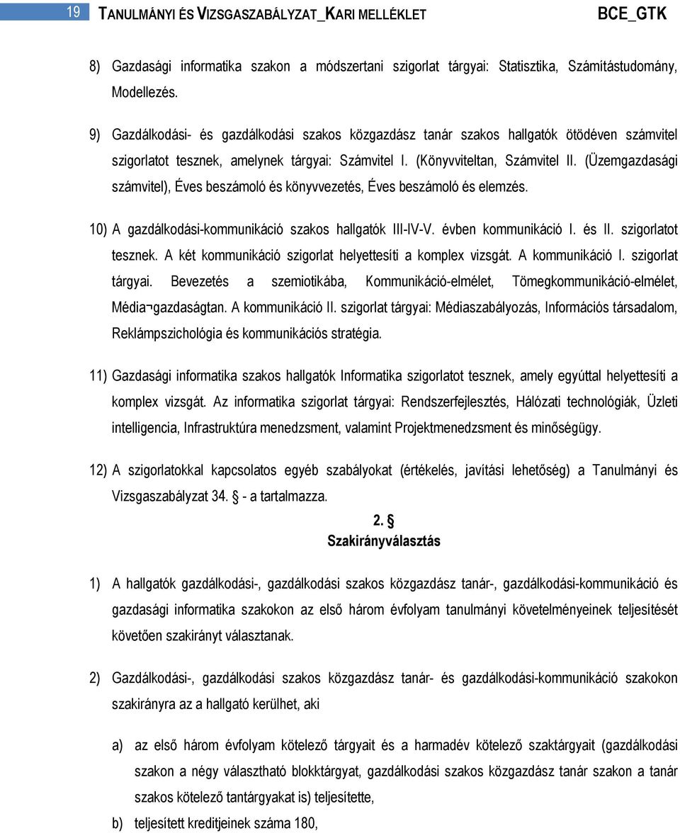 (Üzemgazdasági számvitel), Éves beszámoló és könyvvezetés, Éves beszámoló és elemzés. 10) A gazdálkodási-kommunikáció szakos hallgatók III-IV-V. évben kommunikáció I. és II. szigorlatot tesznek.