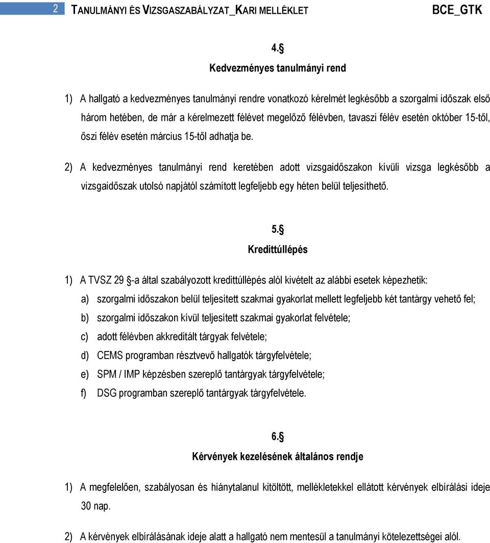 tavaszi félév esetén október 15-től, őszi félév esetén március 15-től adhatja be.