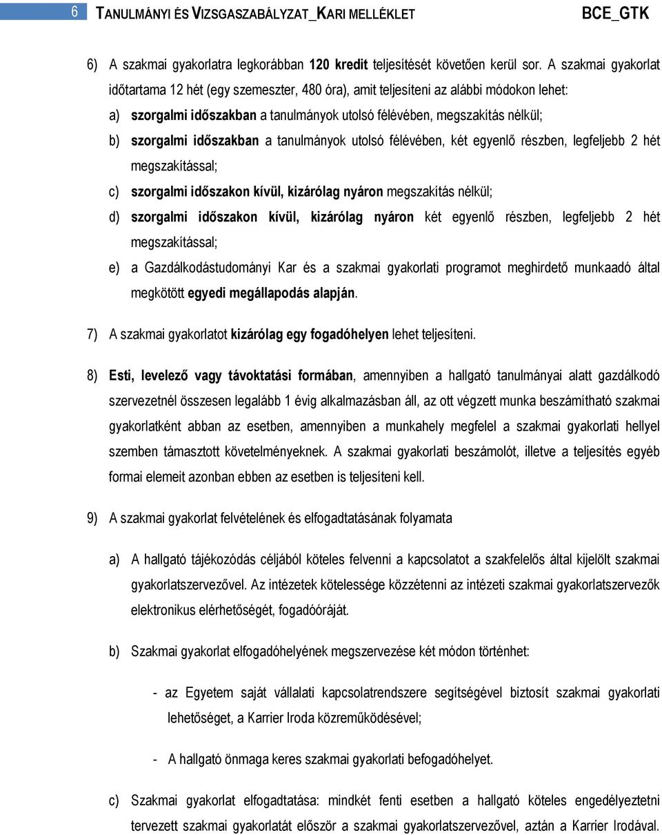 időszakban a tanulmányok utolsó félévében, két egyenlő részben, legfeljebb 2 hét megszakítással; c) szorgalmi időszakon kívül, kizárólag nyáron megszakítás nélkül; d) szorgalmi időszakon kívül,