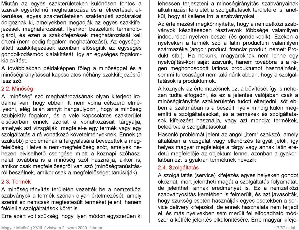 Az egységesített szakkifejezések azonban elősegítik az egységes gondolkodásmód kialakítását, így az egységes fogalomkialakítást.