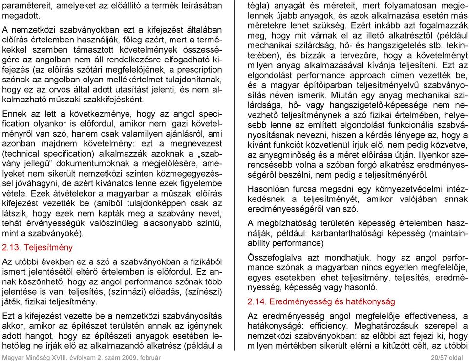 elfogadható kifejezés (az előírás szótári megfelelőjének, a prescription szónak az angolban olyan mellékértelmet tulajdonítanak, hogy ez az orvos által adott utasítást jelenti, és nem alkalmazható