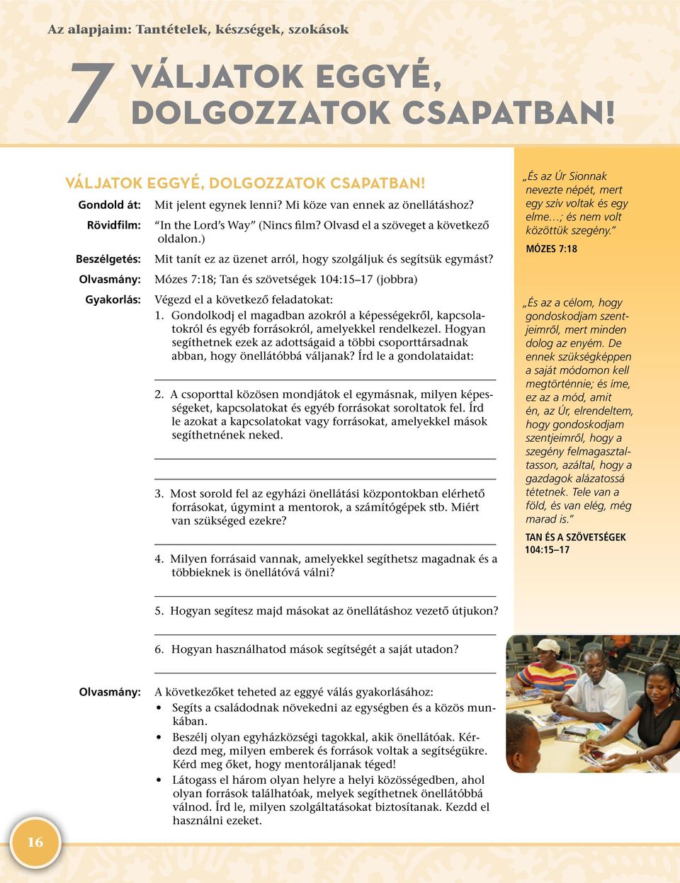 Mózes 7:18; Tan és szövetségek 104:15 17 (jobbra) Végezd el a következő feladatokat: 1. Gondolkodj el magadban azokról a képességekről, kapcsolatokról és egyéb forrásokról, amelyekkel rendelkezel.