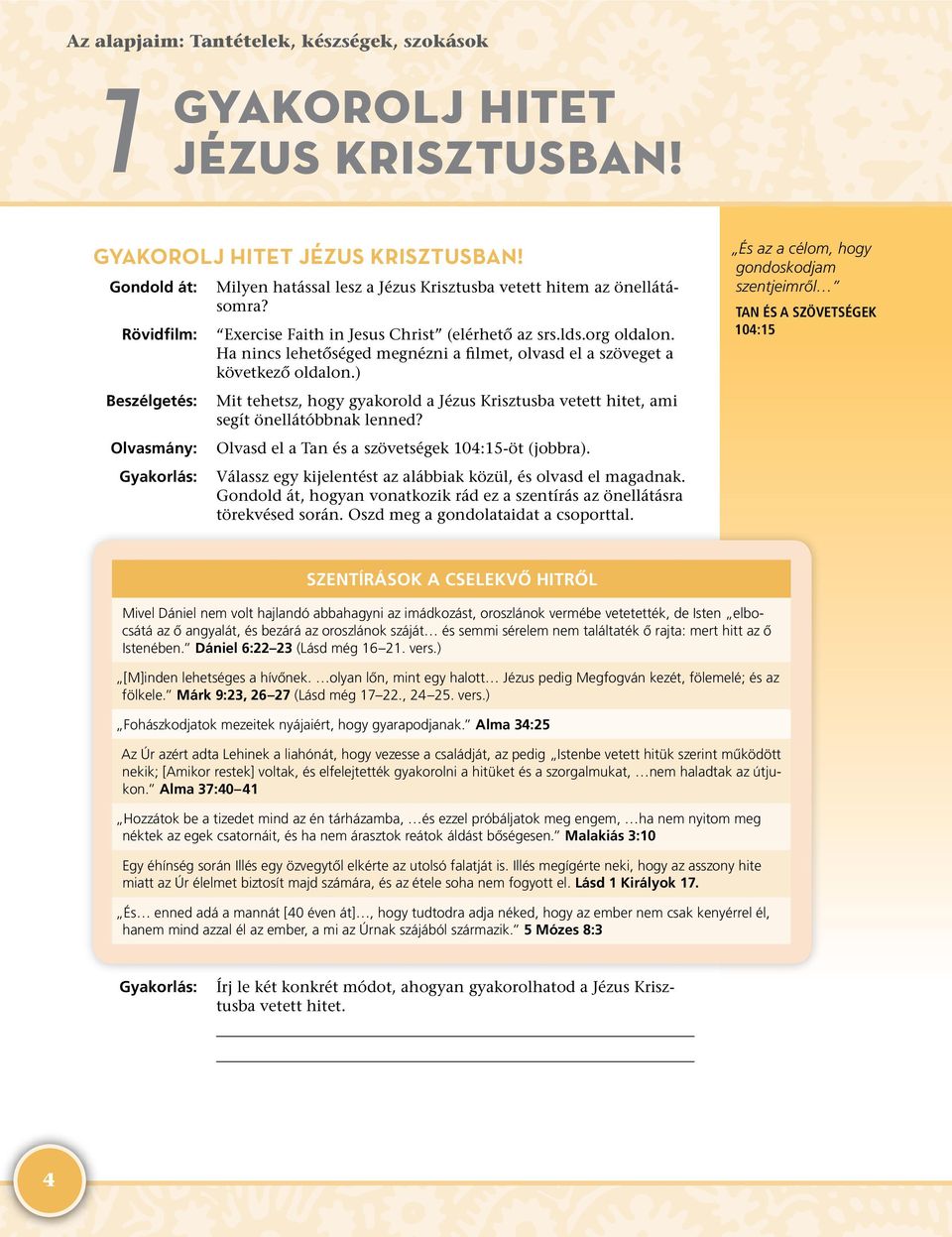 ) Mit tehetsz, hogy gyakorold a Jézus Krisztusba vetett hitet, ami segít önellátóbbnak lenned? Olvasd el a Tan és a szövetségek 104:15- öt (jobbra).