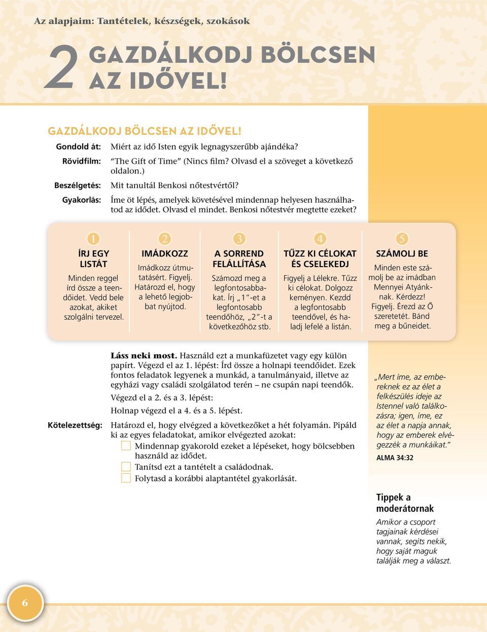 Benkosi nőtestvér megtette ezeket? ❶ ÍRJ EGY LISTÁT Minden reggel írd össze a teendőidet. Vedd bele azokat, akiket szolgálni tervezel. ❷ IMÁDKOZZ Imádkozz útmutatásért. Figyelj.