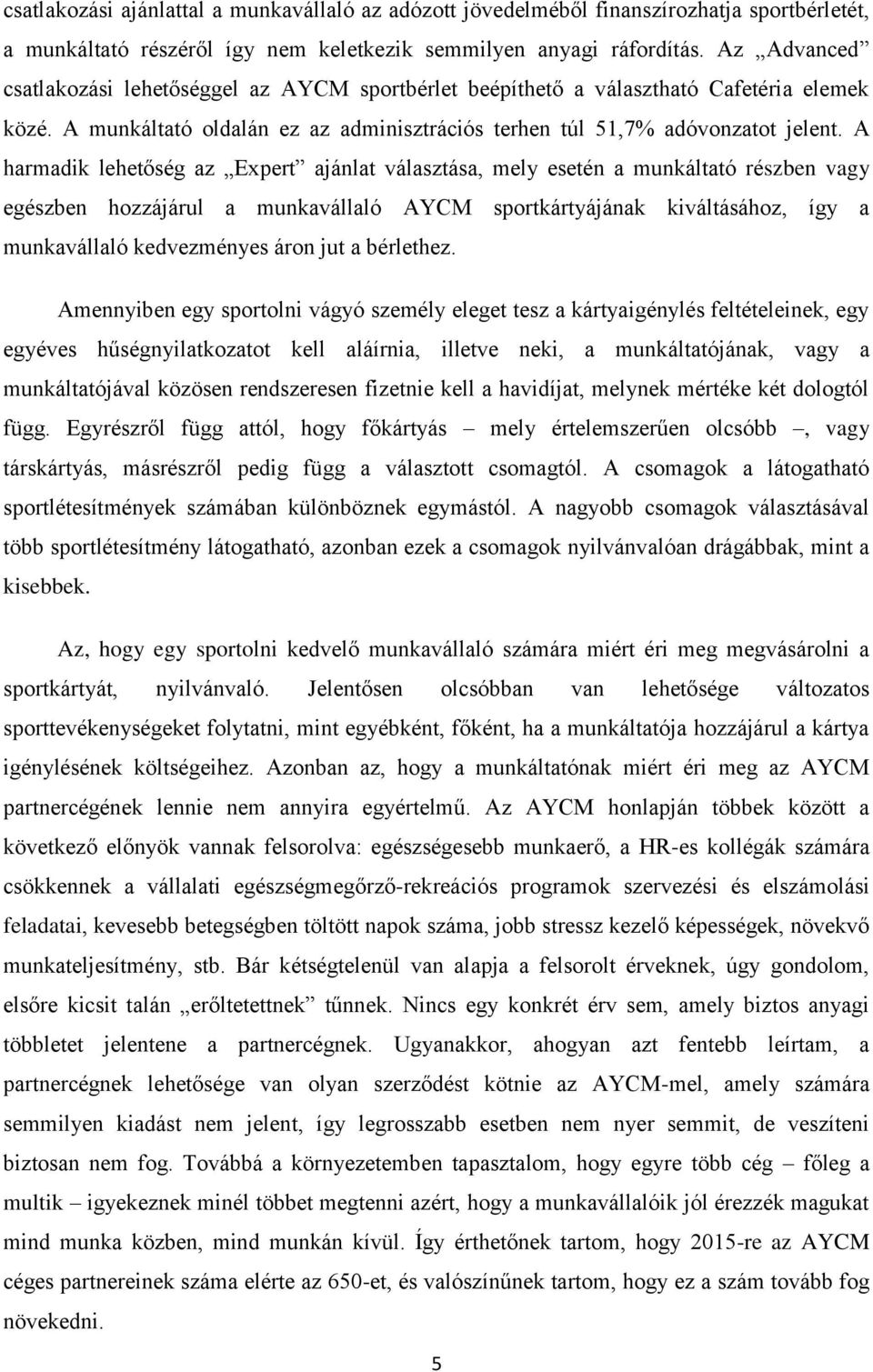 A harmadik lehetőség az Expert ajánlat választása, mely esetén a munkáltató részben vagy egészben hozzájárul a munkavállaló AYCM sportkártyájának kiváltásához, így a munkavállaló kedvezményes áron