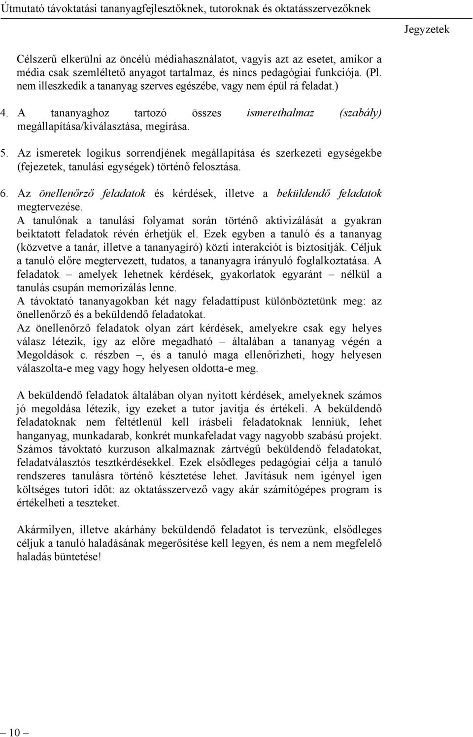 Az ismeretek logikus sorrendjének megállapítása és szerkezeti egységekbe (fejezetek, tanulási egységek) történő felosztása. 6.