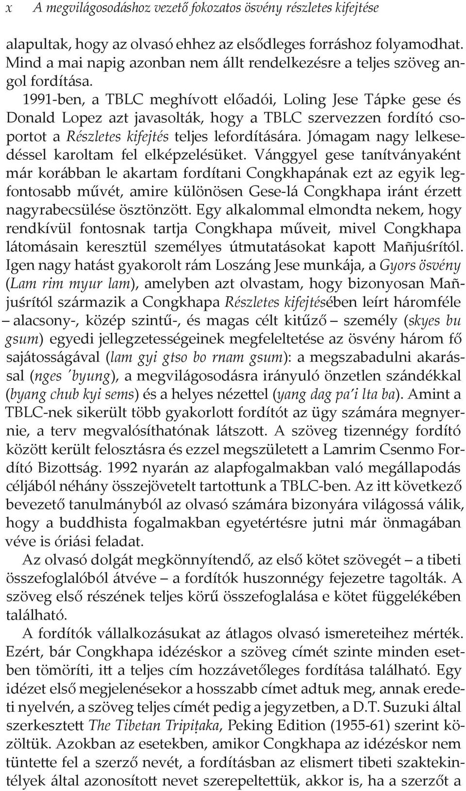 1991-ben, a TBLC meghívott előadói, Loling Jese Tápke gese és Donald Lopez azt javasolták, hogy a TBLC szervezzen fordító csoportot a Részletes kifejtés teljes lefordítására.