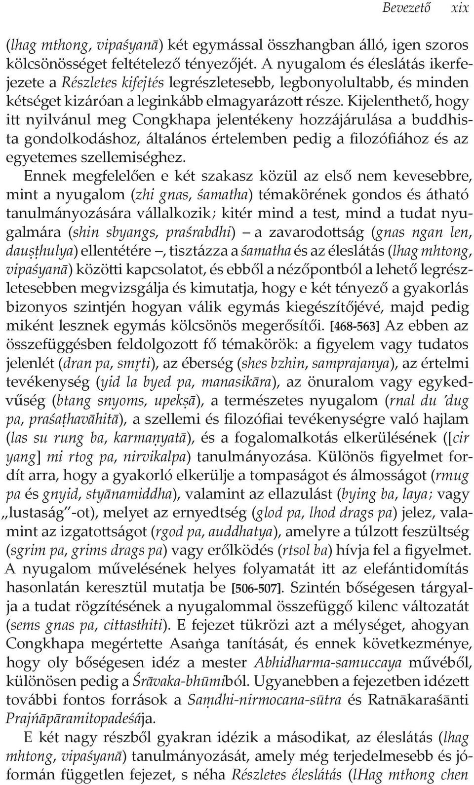 Kijelenthető, hogy itt nyilvánul meg Congkhapa jelentékeny hozzájárulása a buddhista gondolkodáshoz, általános értelemben pedig a filozófiához és az egyetemes szellemiséghez.