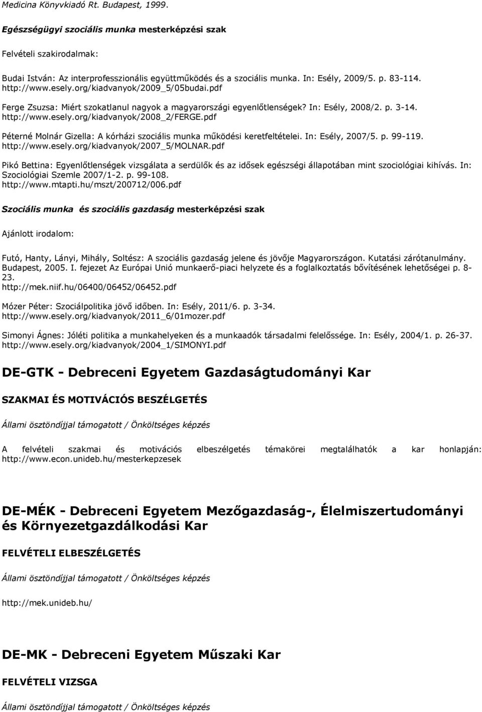 pdf Péterné Molnár Gizella: A kórházi szociális munka működési keretfeltételei. In: Esély, 2007/5. p. 99-119. http://www.esely.org/kiadvanyok/2007_5/molnar.