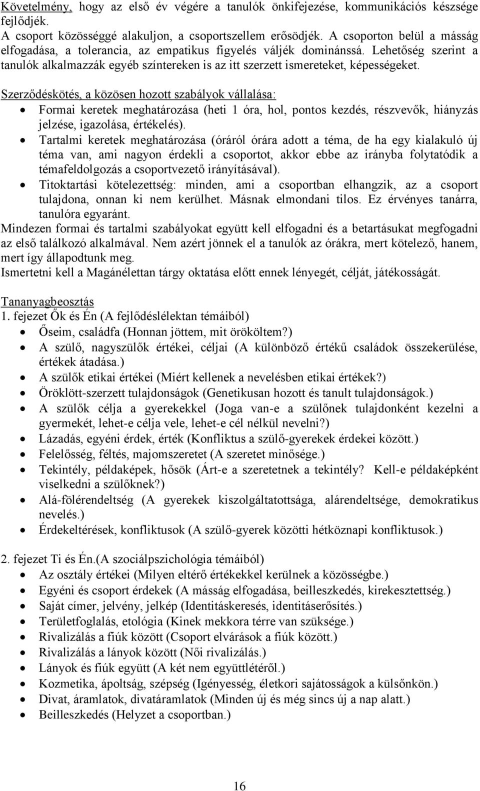 Szerződéskötés, a közösen hozott szabályok vállalása: Formai keretek meghatározása (heti 1 óra, hol, pontos kezdés, részvevők, hiányzás jelzése, igazolása, értékelés).