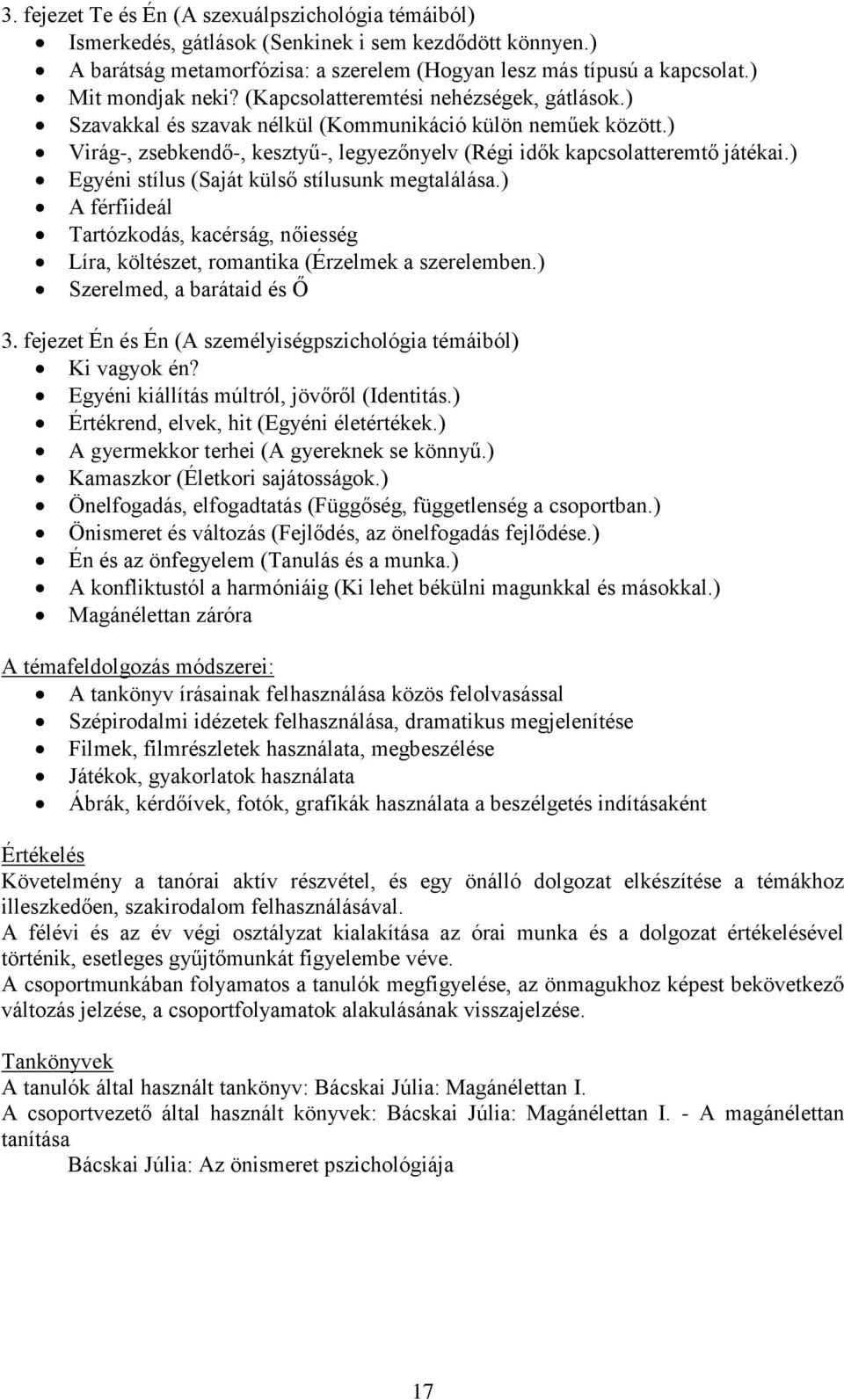 ) Virág-, zsebkendő-, kesztyű-, legyezőnyelv (Régi idők kapcsolatteremtő játékai.) Egyéni stílus (Saját külső stílusunk megtalálása.