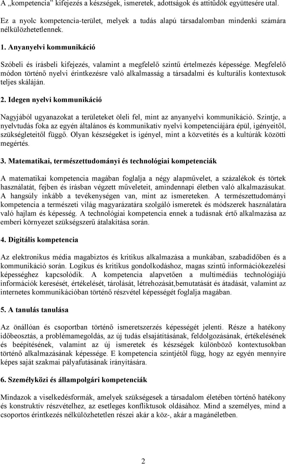 Megfelelő módon történő nyelvi érintkezésre való alkalmasság a társadalmi és kulturális kontextusok teljes skáláján. 2.