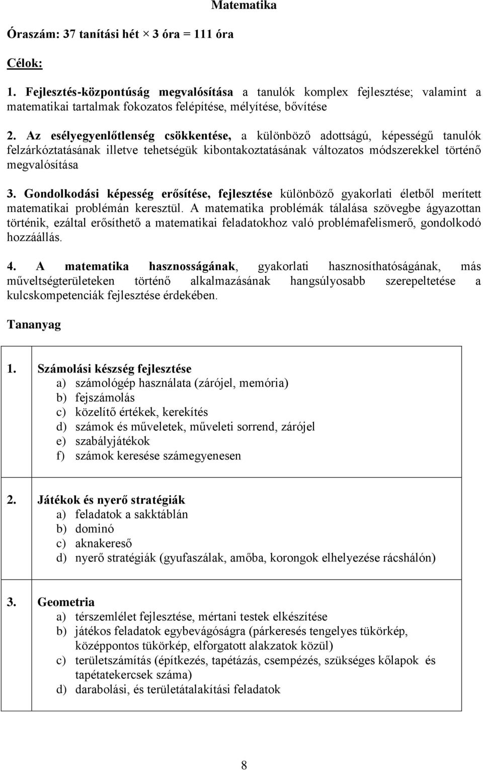 Az esélyegyenlőtlenség csökkentése, a különböző adottságú, képességű tanulók felzárkóztatásának illetve tehetségük kibontakoztatásának változatos módszerekkel történő megvalósítása 3.