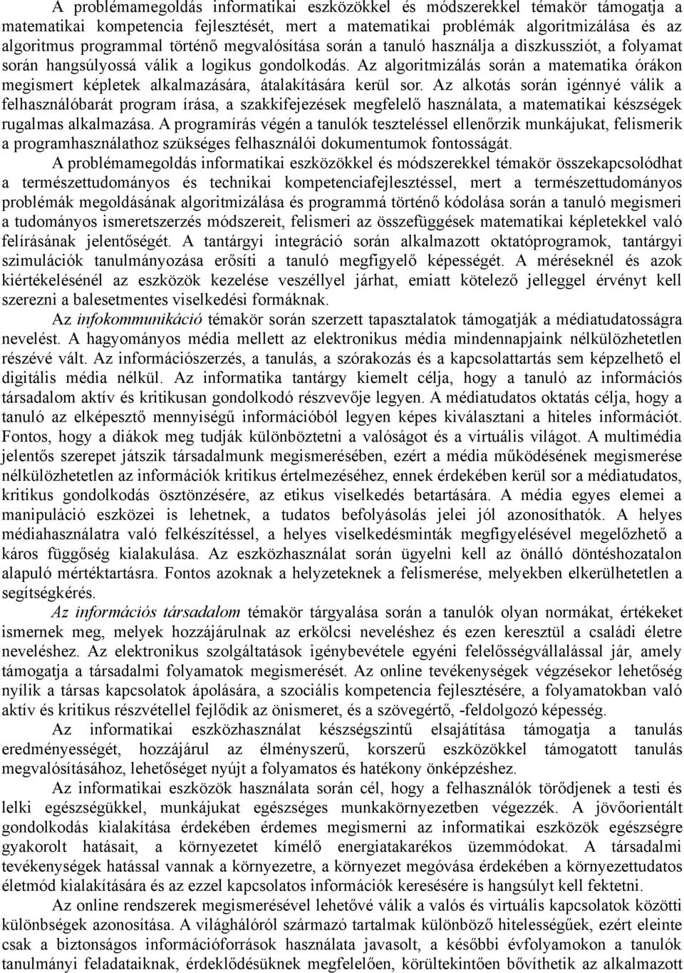 Az algoritmizálás során a matematika órákon megismert képletek alkalmazására, átalakítására kerül sor.