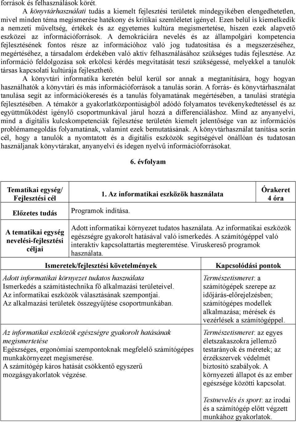 A demokráciára nevelés és az állampolgári kompetencia fejlesztésének fontos része az információhoz való jog tudatosítása és a megszerzéséhez, megértéséhez, a társadalom érdekében való aktív