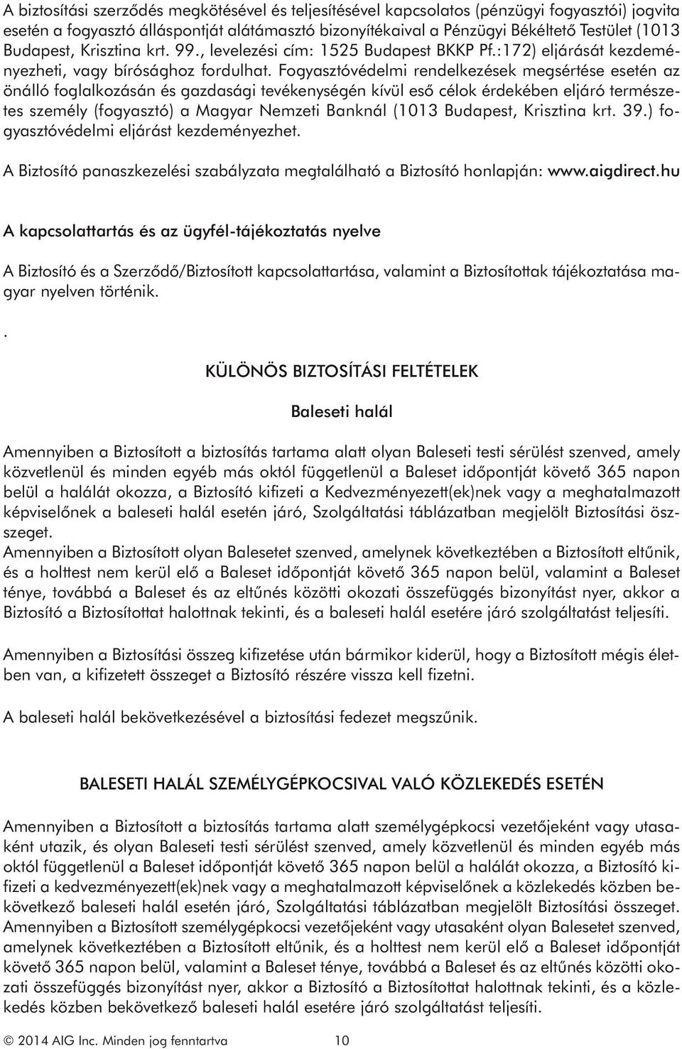 Fogyasztóvédelmi rendelkezések megsértése esetén az önálló foglalkozásán és gazdasági tevékenységén kívül eső célok érdekében eljáró természetes személy (fogyasztó) a Magyar Nemzeti Banknál (1013