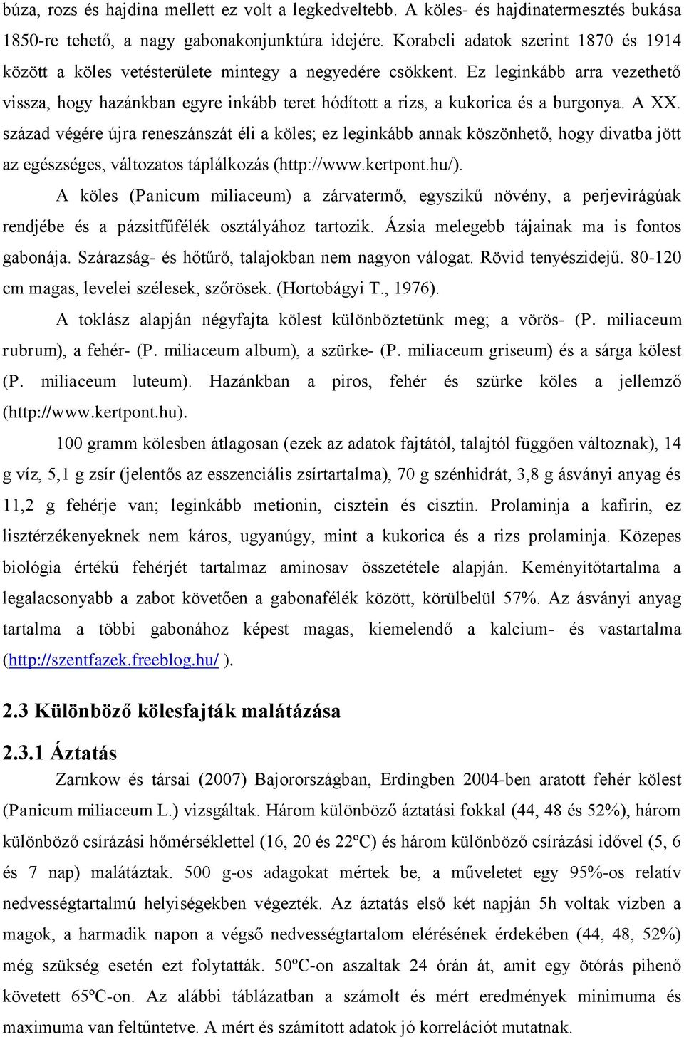 Ez leginkább arra vezethető vissza, hogy hazánkban egyre inkább teret hódított a rizs, a kukorica és a burgonya. A XX.