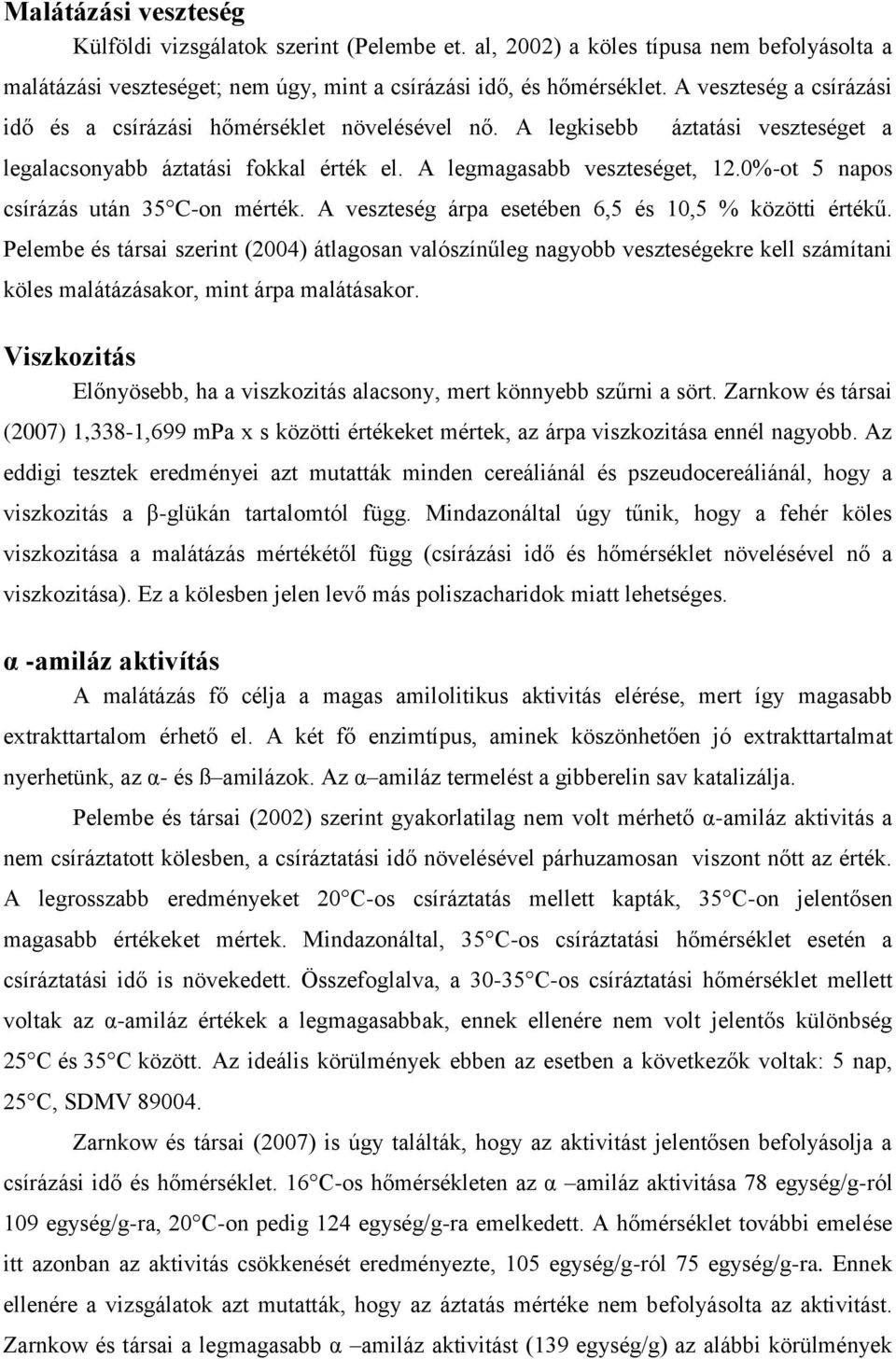 0%-ot 5 napos csírázás után 35 C-on mérték. A veszteség árpa esetében 6,5 és 10,5 % közötti értékű.