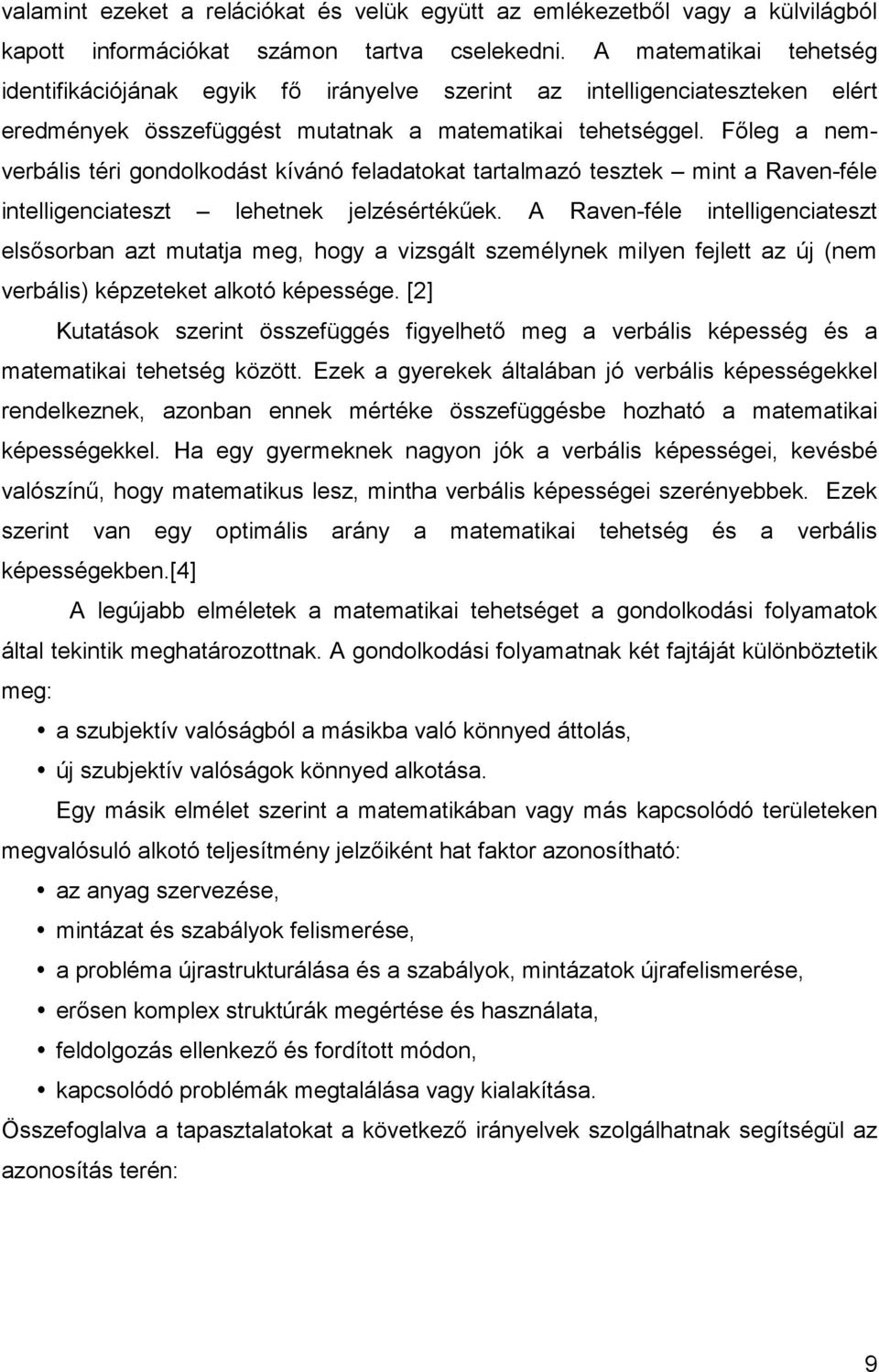 Fıleg a nemverbális téri gondolkodást kívánó feladatokat tartalmazó tesztek mint a Raven-féle intelligenciateszt lehetnek jelzésértékőek.