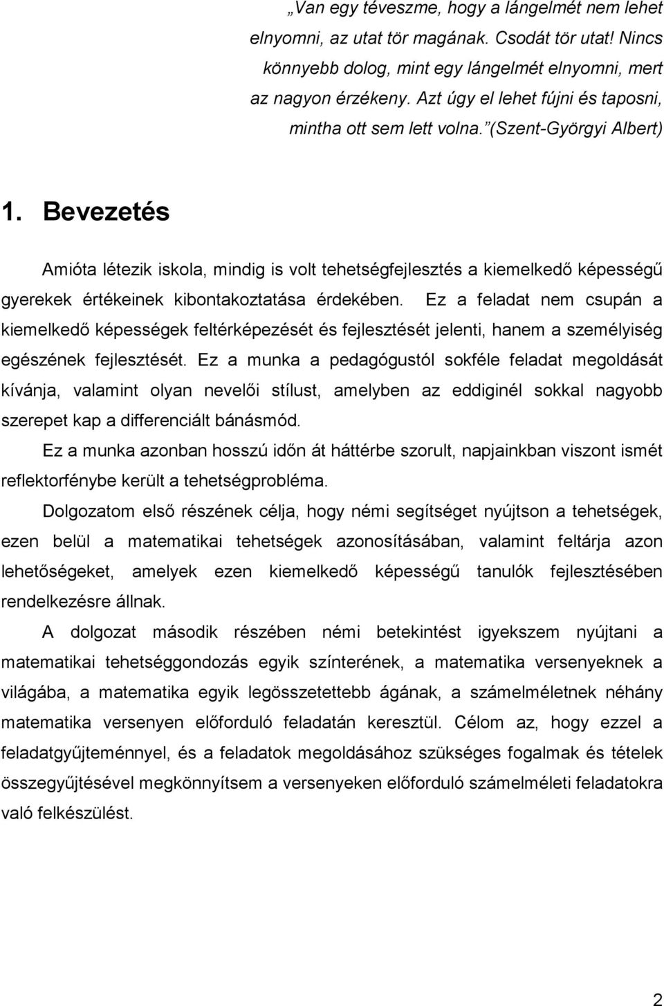 Bevezetés Amióta létezik iskola, mindig is volt tehetségfejlesztés a kiemelkedı képességő gyerekek értékeinek kibontakoztatása érdekében.