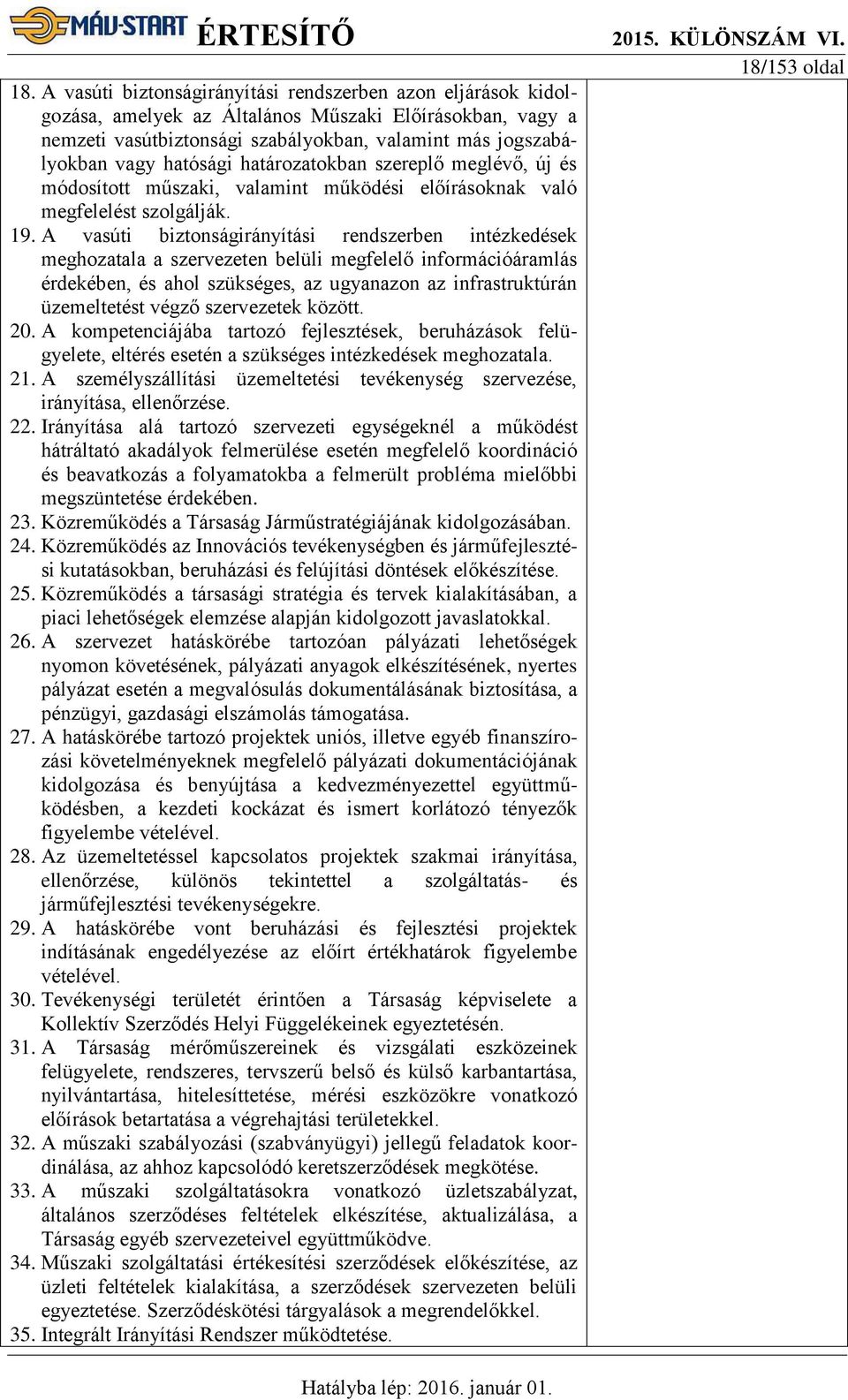 A vasúti biztonságirányítási rendszerben intézkedések meghozatala a szervezeten belüli megfelelő információáramlás érdekében, és ahol szükséges, az ugyanazon az infrastruktúrán üzemeltetést végző