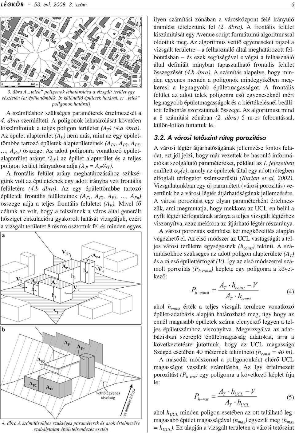 ábra szemlélteti. A poligonok lehatárolását követôen kiszámítottuk a teljes poligon területet (A T ) (4.a ábra).