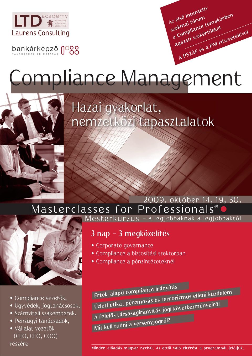 Compliance vezet k, Ügyvédek, jogtanácsosok, Számviteli szakemberek, Pénzügyi tanácsadók, Vállalat vezet k (CEO, CFO, COO) részére Érték-alapú compliance irányítás Üzleti etika,