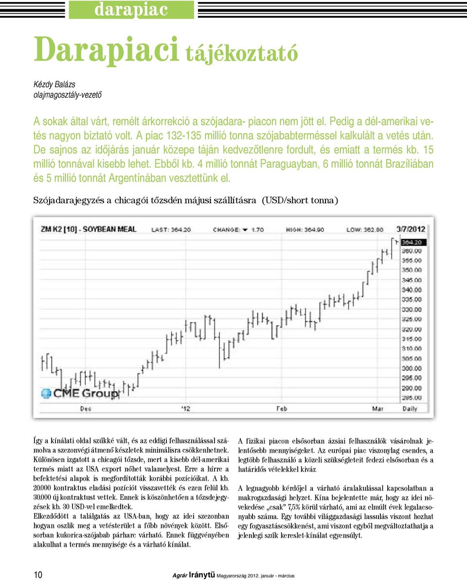 4 millió tonnát Paraguayban, 6 millió tonnát Brazíliában és 5 millió tonnát Argentínában vesztettünk el.