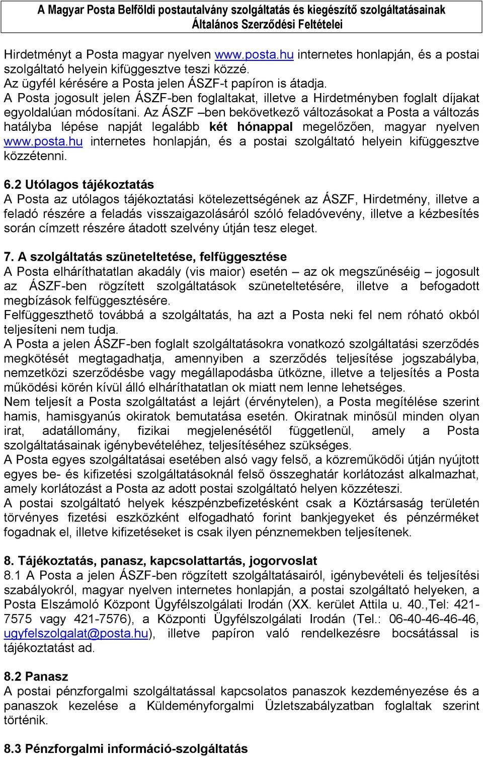Az ÁSZF ben bekövetkező változásokat a Posta a változás hatályba lépése napját legalább két hónappal megelőzően, magyar nyelven www.posta.