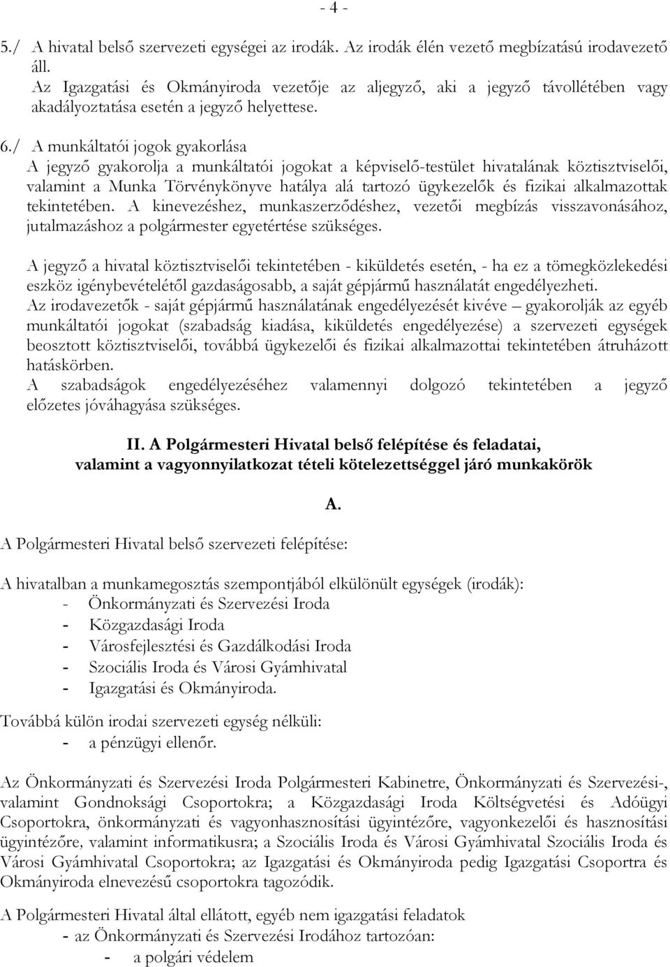 / A munkáltatói jogok gyakorlása A jegyzı gyakorolja a munkáltatói jogokat a képviselı-testület hivatalának köztisztviselıi, valamint a Munka Törvénykönyve hatálya alá tartozó ügykezelık és fizikai