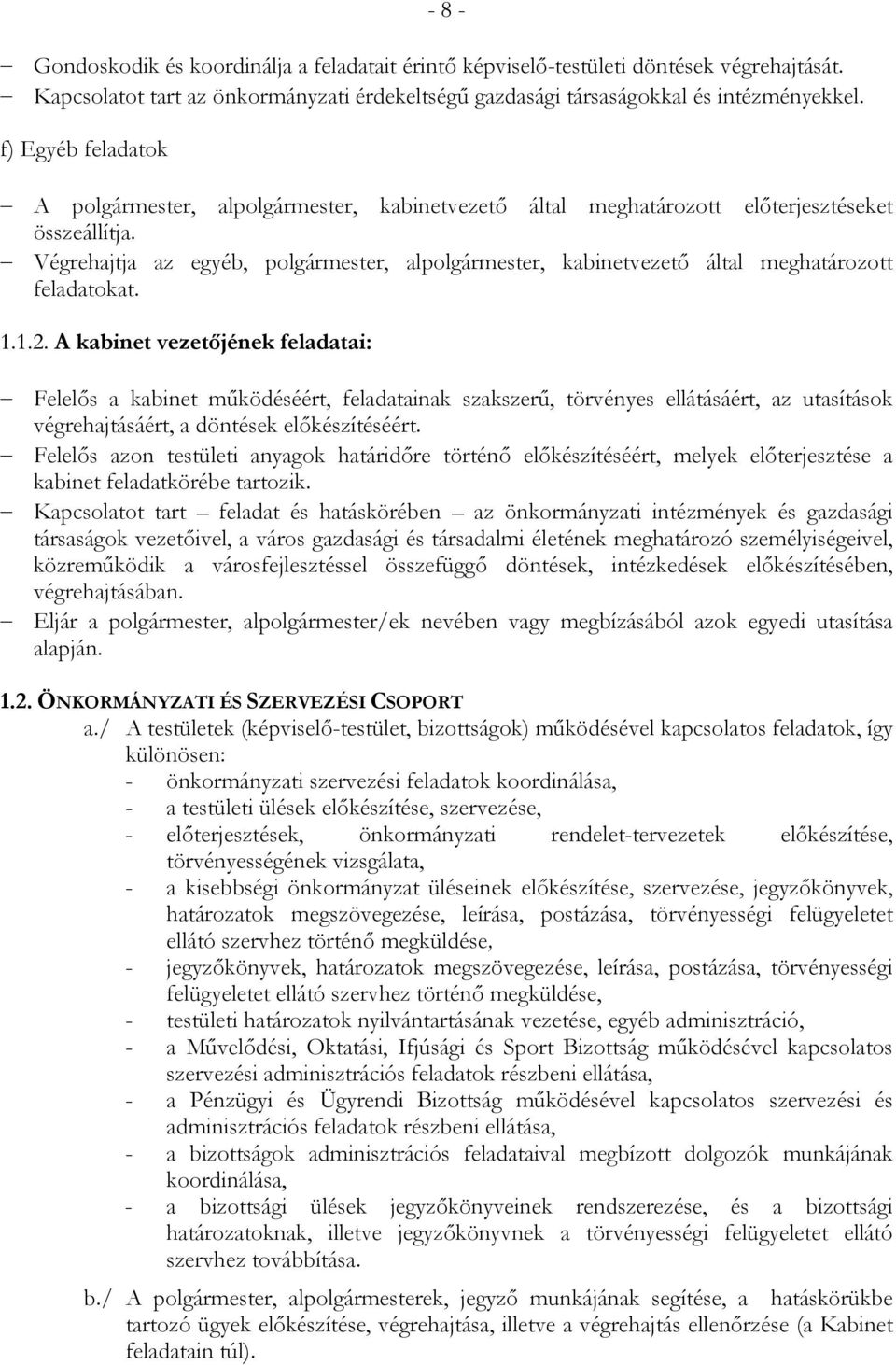 Végrehajtja az egyéb, polgármester, alpolgármester, kabinetvezetı által meghatározott feladatokat. 1.1.2.