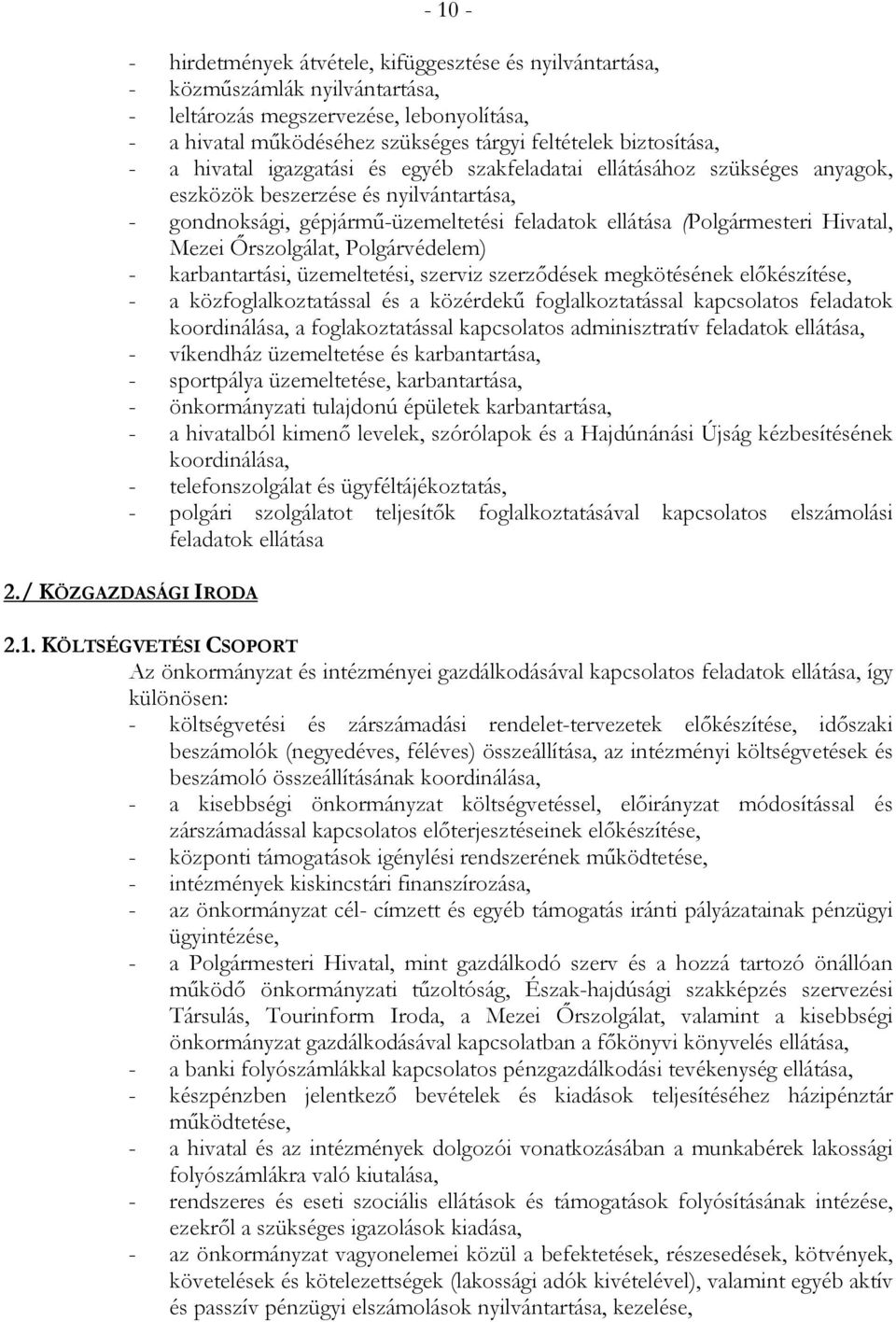 Hivatal, Mezei İrszolgálat, Polgárvédelem) - karbantartási, üzemeltetési, szerviz szerzıdések megkötésének elıkészítése, - a közfoglalkoztatással és a közérdekő foglalkoztatással kapcsolatos