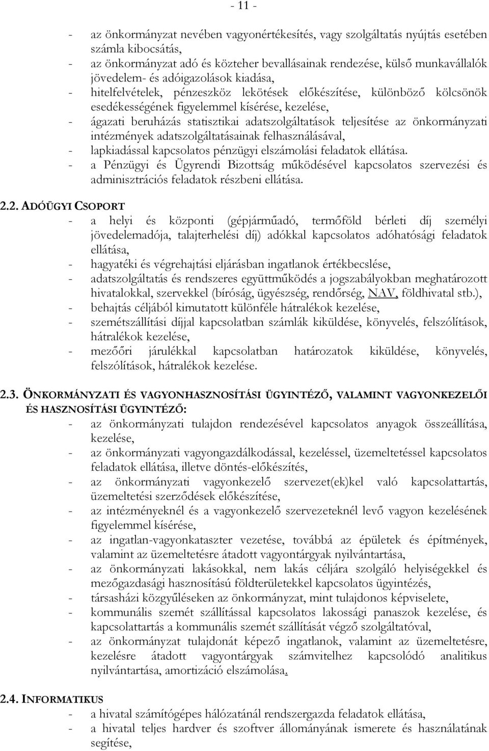 teljesítése az önkormányzati intézmények adatszolgáltatásainak felhasználásával, - lapkiadással kapcsolatos pénzügyi elszámolási feladatok ellátása.