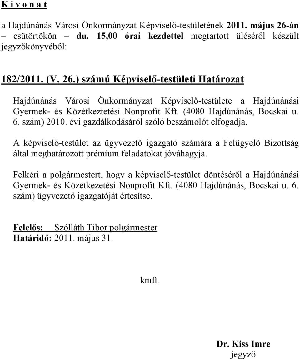 ) számú Képviselő-testületi Határozat Hajdúnánás Városi Önkormányzat Képviselő-testülete a Hajdúnánási Gyermek- és Közétkeztetési Nonprofit Kft. (4080 Hajdúnánás, Bocskai u. 6. szám) 2010.