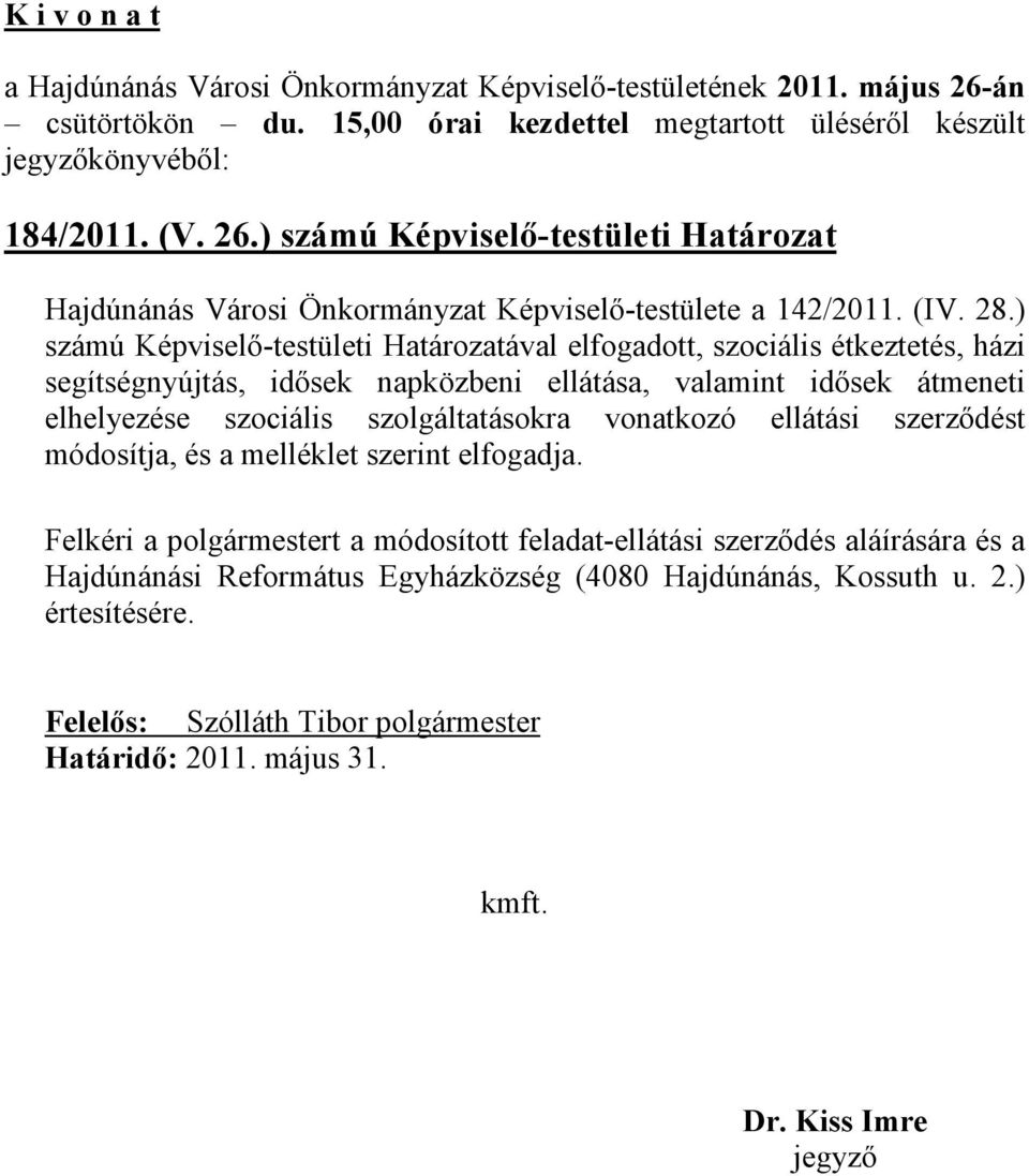 ) számú Képviselő-testületi Határozatával elfogadott, szociális étkeztetés, házi segítségnyújtás, idősek napközbeni ellátása, valamint idősek átmeneti elhelyezése szociális szolgáltatásokra vonatkozó