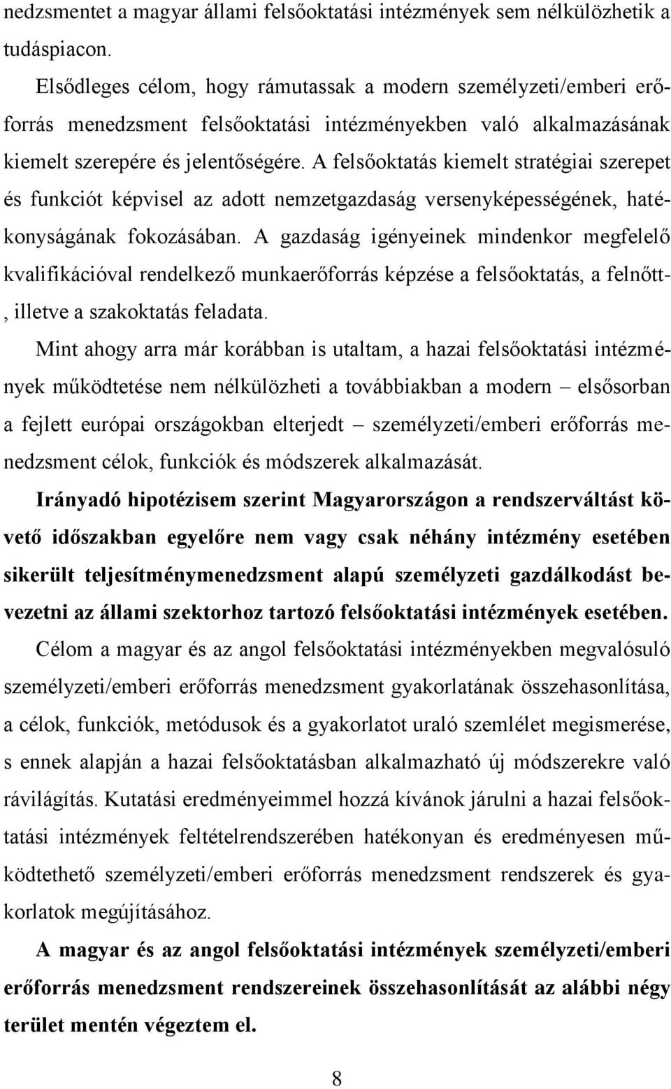 A felsőoktatás kiemelt stratégiai szerepet és funkciót képvisel az adott nemzetgazdaság versenyképességének, hatékonyságának fokozásában.