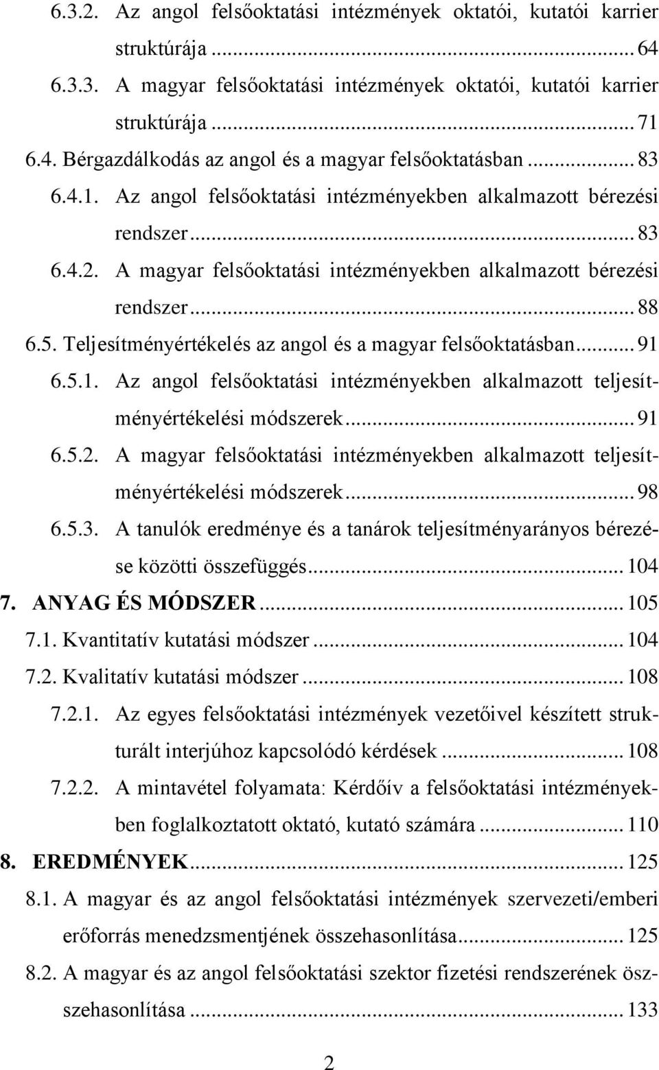 Teljesítményértékelés az angol és a magyar felsőoktatásban... 91 6.5.1. Az angol felsőoktatási intézményekben alkalmazott teljesítményértékelési módszerek... 91 6.5.2.