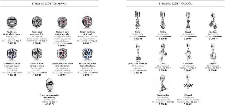 790860 / 7 900 Ft Sílécek 791367 / 7 900 Ft Kerékpár 791266 / 10 500 Ft Szikrázó lila, áttört körmintás charm lila 791153ACZ / 15 500 Ft 7 800 Ft Szikrázó, áttört körmintás charm 791153CZ / 15 500 Ft