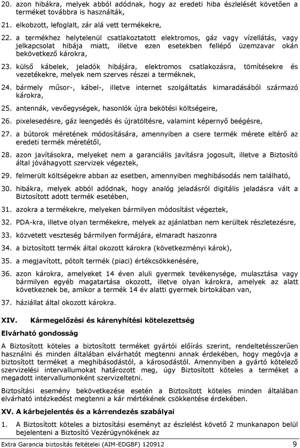 külső kábelek, jeladók hibájára, elektromos csatlakozásra, tömítésekre és vezetékekre, melyek nem szerves részei a terméknek, 24.