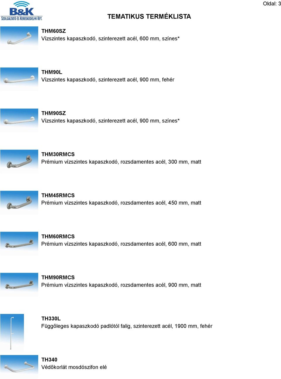 vízszintes kapaszkodó, rozsdamentes acél, 450 mm, matt THM60RMCS Prémium vízszintes kapaszkodó, rozsdamentes acél, 600 mm, matt THM90RMCS Prémium