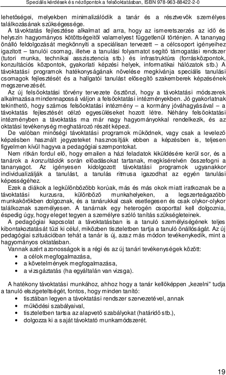 A tananyag önálló feldolgozását megkönnyíti a speciálisan tervezett a célcsoport igényeihez igazított tanulói csomag, illetve a tanulási folyamatot segítı támogatási rendszer (tutori munka, technikai