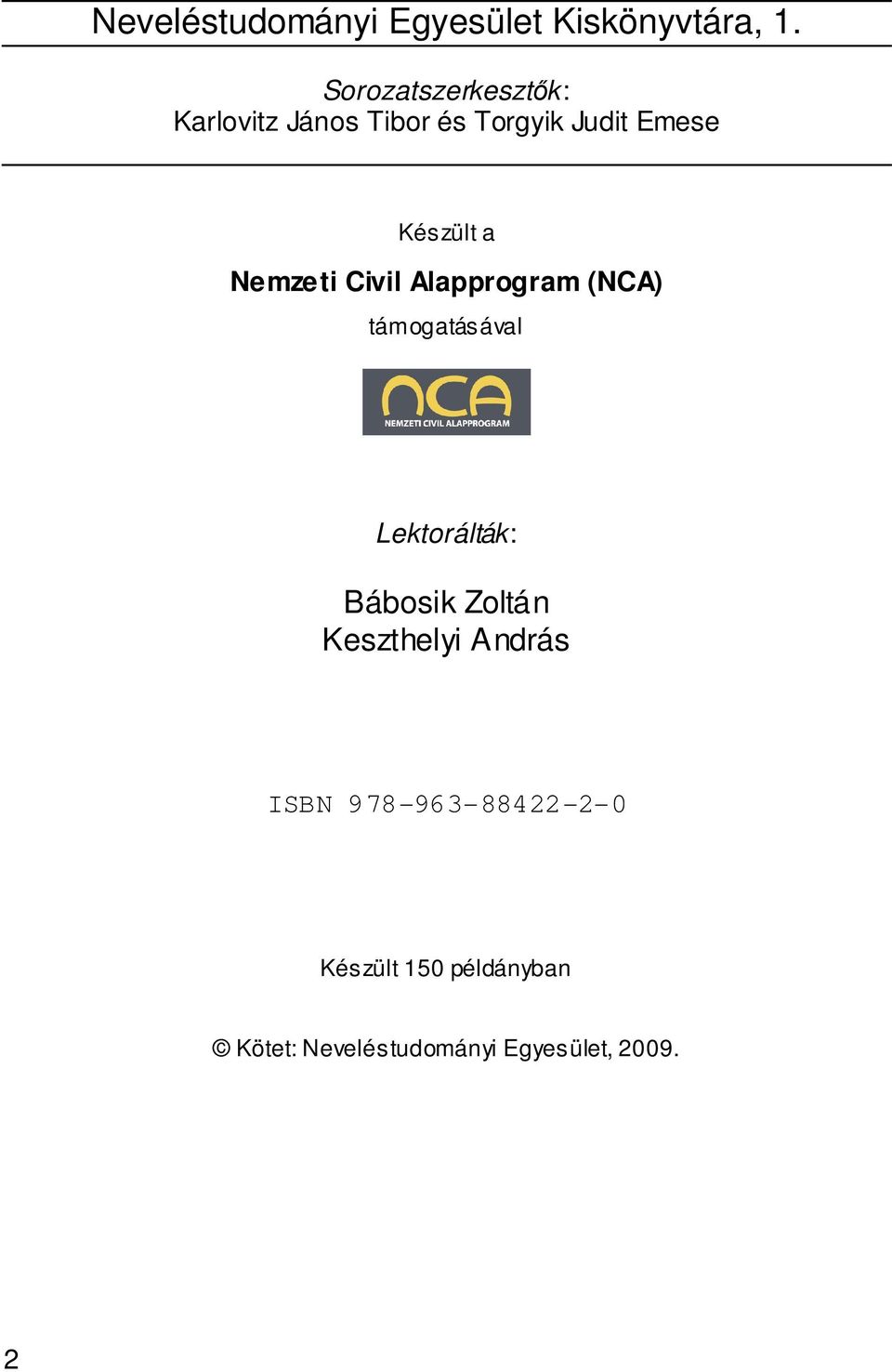 Nemzeti Civil Alapprogram (NCA) támogatásával Lektorálták: Bábosik Zoltán