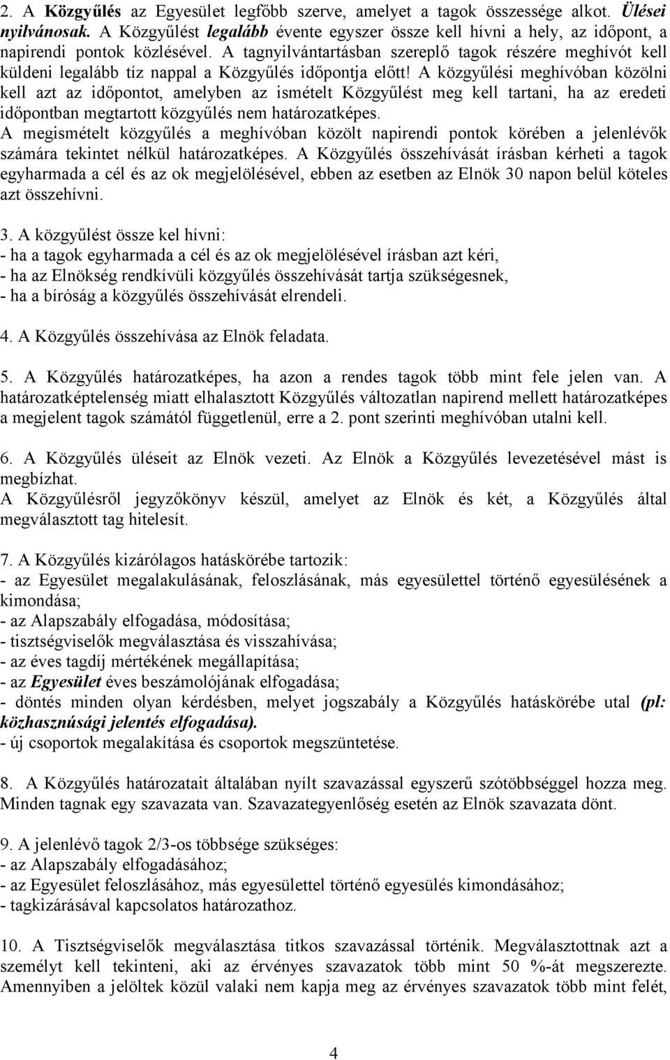 A tagnyilvántartásban szereplő tagok részére meghívót kell küldeni legalább tíz nappal a Közgyűlés időpontja előtt!